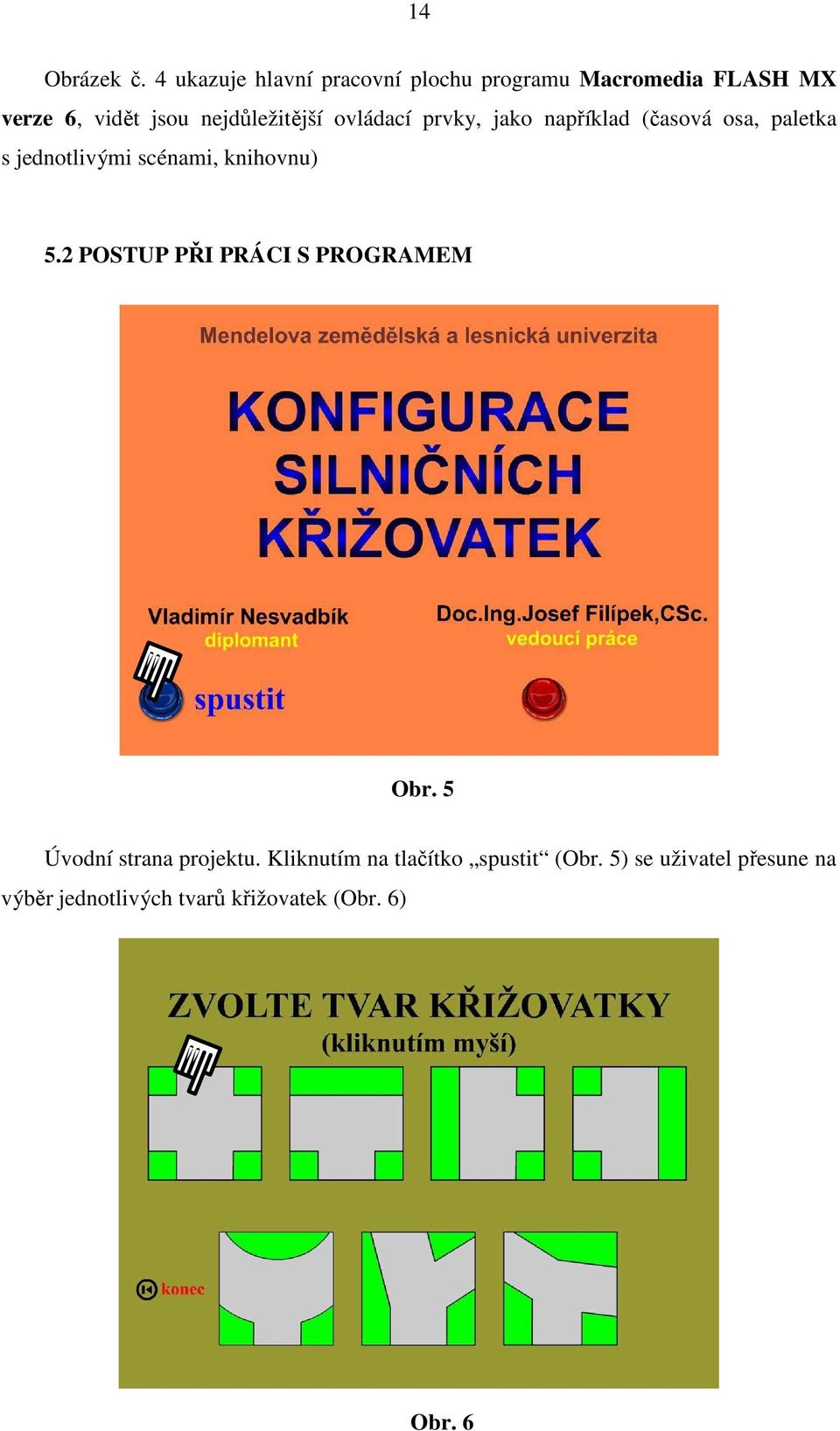 nejdůležitější ovládací prvky, jako například (časová osa, paletka s jednotlivými scénami,