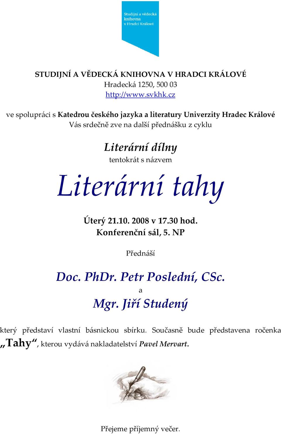 Literární dílny tentokrát s názvem Literární tahy Úterý 21.10. 2008 v 17.30 hod. Konferenční sál, 5. NP Přednáší Doc. PhDr.