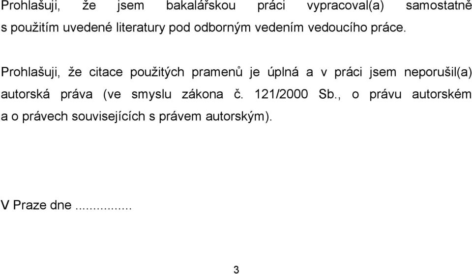 Prohlašuji, že citace použitých pramenů je úplná a v práci jsem neporušil(a)