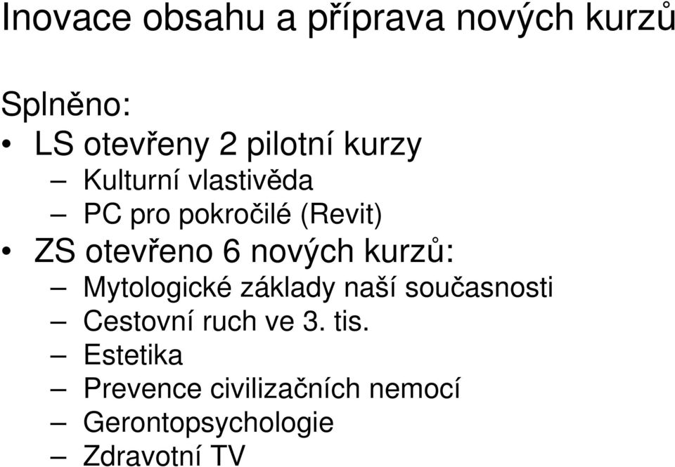 nových kurzů: Mytologické základy naší současnosti Cestovní ruch ve.