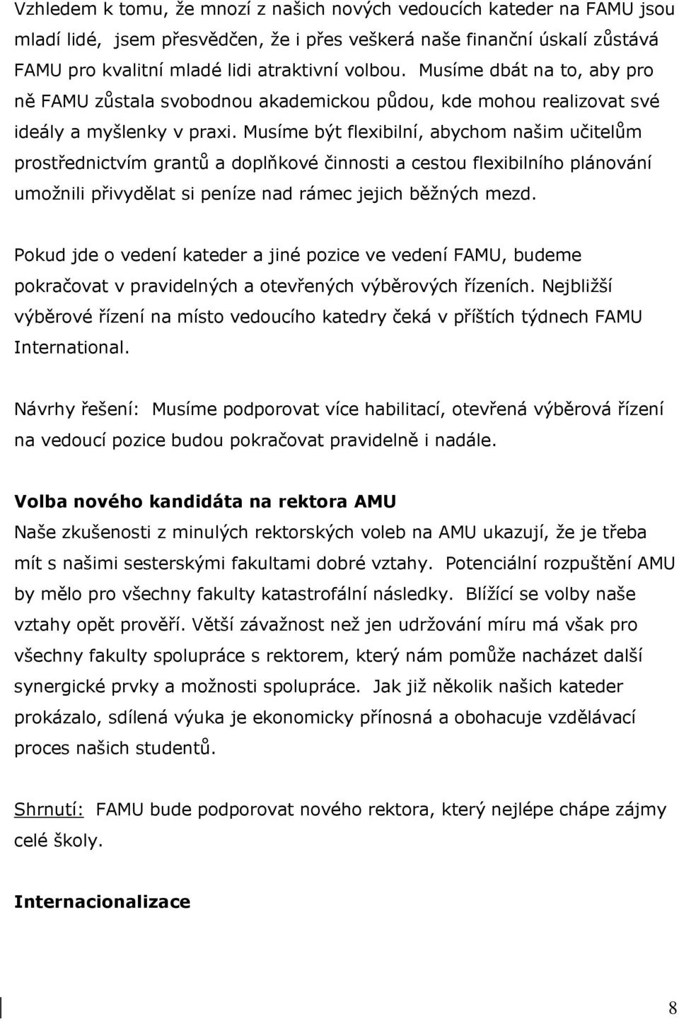 Musíme být flexibilní, abychom našim učitelům prostřednictvím grantů a doplňkové činnosti a cestou flexibilního plánování umožnili přivydělat si peníze nad rámec jejich běžných mezd.