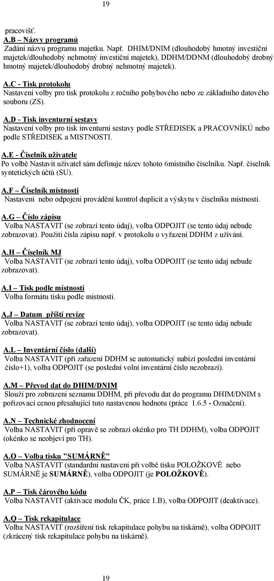 C - Tisk protokolu Nastavení volby pro tisk protokolu z ročního pohybového nebo ze základního datového souboru (ZS). A.