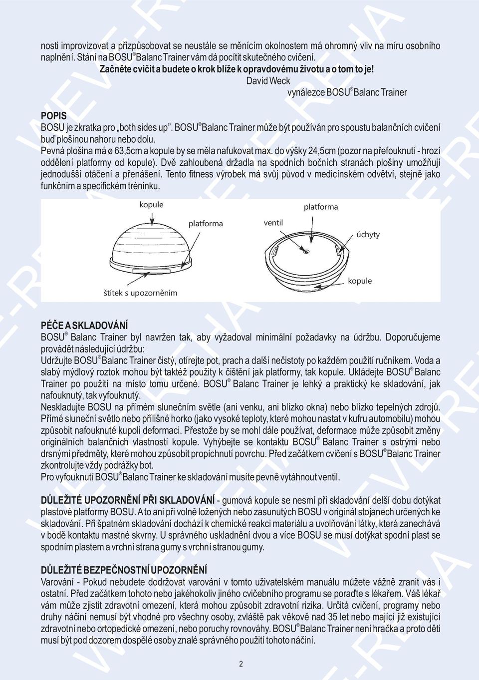 David eck vynálezce BOSU Balanc Trainer kopule platforma ventil platforma úchyty kopule štítek s upozorněním PÉČ SKLDOVÁNÍ BOSU Balanc Trainer byl navržen tak, aby vyžadoval minimální požadavky na