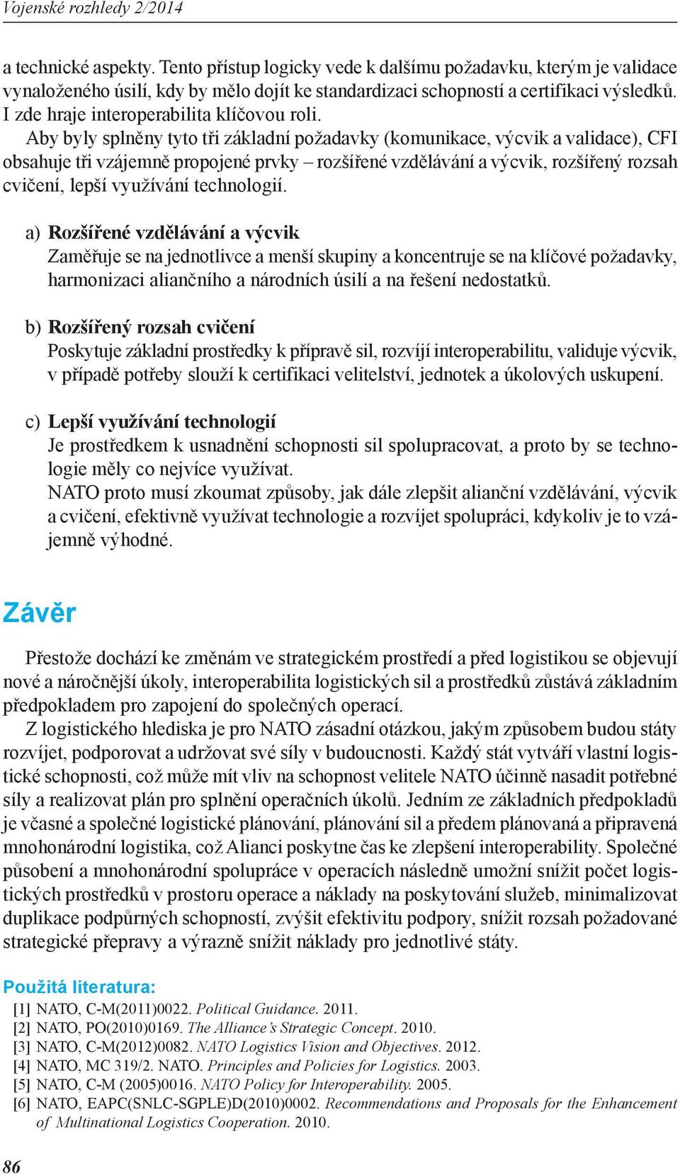 Aby byly splněny tyto tři základní požadavky (komunikace, výcvik a validace), CFI obsahuje tři vzájemně propojené prvky rozšířené vzdělávání a výcvik, rozšířený rozsah cvičení, lepší využívání