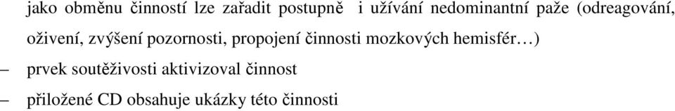 pozornosti, propojení činnosti mozkových hemisfér ) prvek