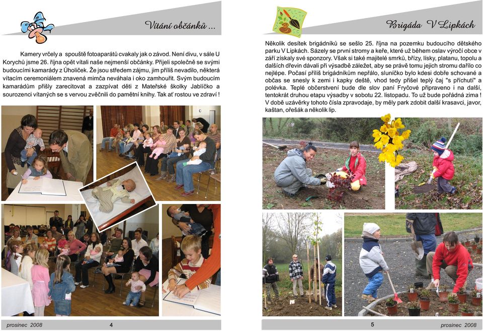 děti z Mateřské školky Jablíčko a sourozenci vítaných se s vervou zvěčnili do pamětní knihy Tak ať rostou ve zdraví!