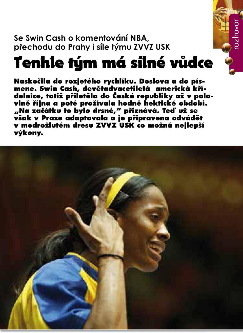 Swin Cash, devětadvacetiletá americká křídelnice, totiž přiletěla do České republiky až v polovině října a poté