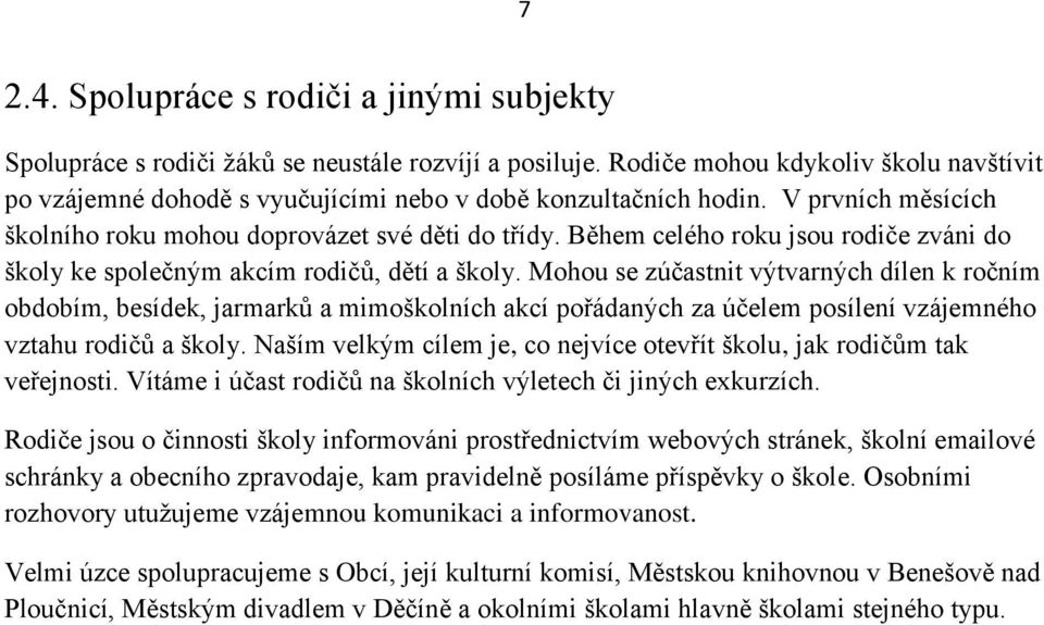Během celého roku jsou rodiče zváni do školy ke společným akcím rodičů, dětí a školy.