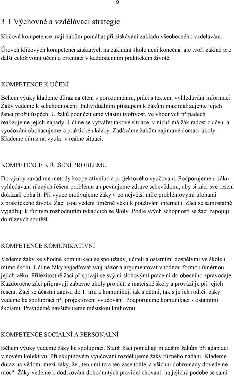 KOMPETENCE K UČENÍ Během výuky klademe důraz na čtení s porozuměním, práci s textem, vyhledávání informací. Žáky vedeme k sebehodnocení.