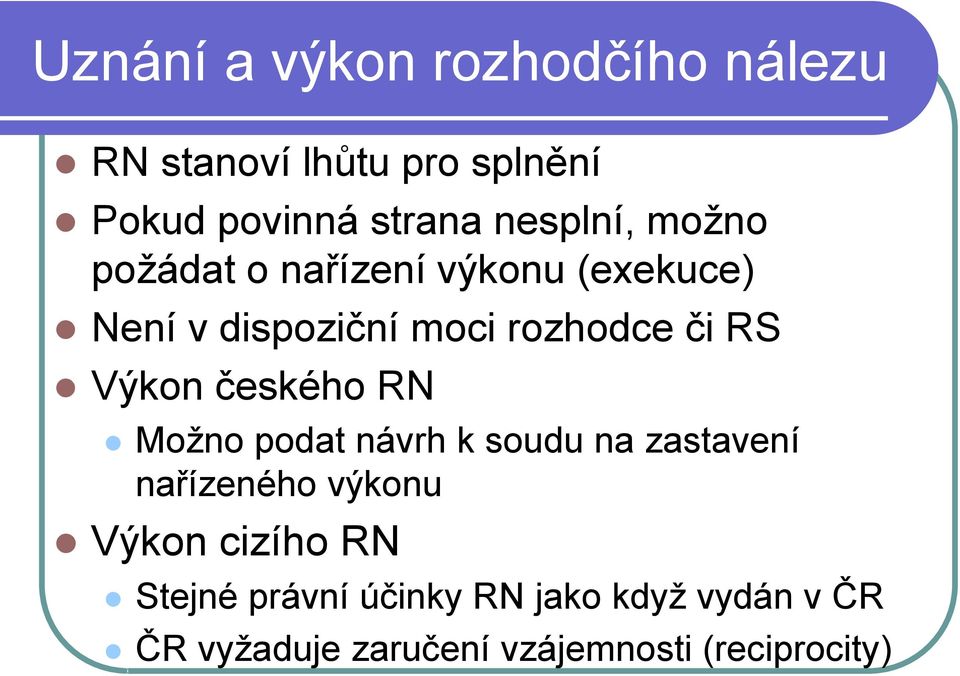 Výkon českého RN Možno podat návrh k soudu na zastavení nařízeného výkonu Výkon cizího