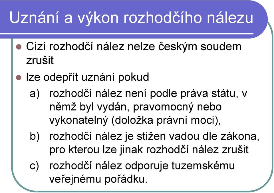 pravomocný nebo vykonatelný (doložka právní moci), b) rozhodčí nález je stižen vadou dle