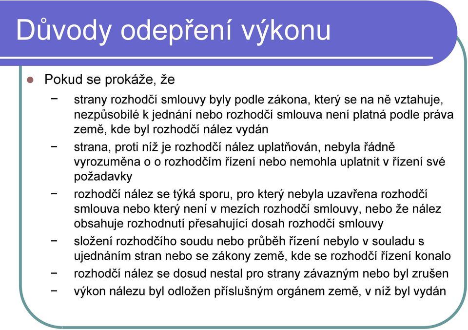 nebyla uzavřena rozhodčí smlouva nebo který není v mezích rozhodčí smlouvy, nebo že nález obsahuje rozhodnutí přesahující dosah rozhodčí smlouvy složení rozhodčího soudu nebo průběh řízení nebylo v