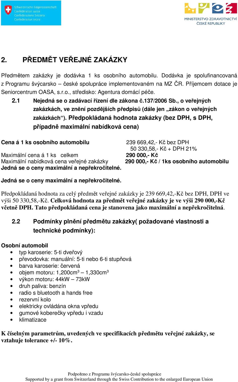 , o veřejných zakázkách, ve znění pozdějších předpisů (dále jen zákon o veřejných zakázkách ).