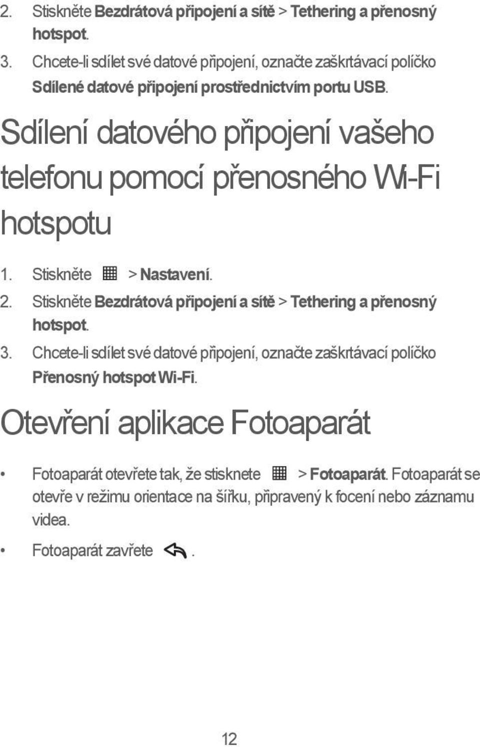 Sdílení datového připojení vašeho telefonu pomocí přenosného Wi-Fi hotspotu 1. Stiskněte > Nastavení.