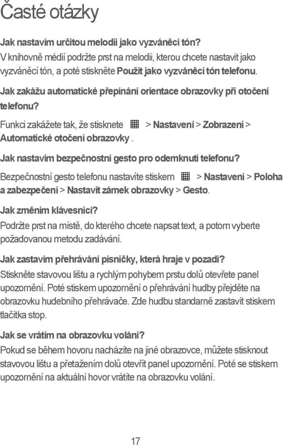 Jak nastavím bezpečnostní gesto pro odemknutí telefonu? Bezpečnostní gesto telefonu nastavíte stiskem > Nastavení > Poloha a zabezpečení > Nastavit zámek obrazovky > Gesto. Jak změním klávesnici?