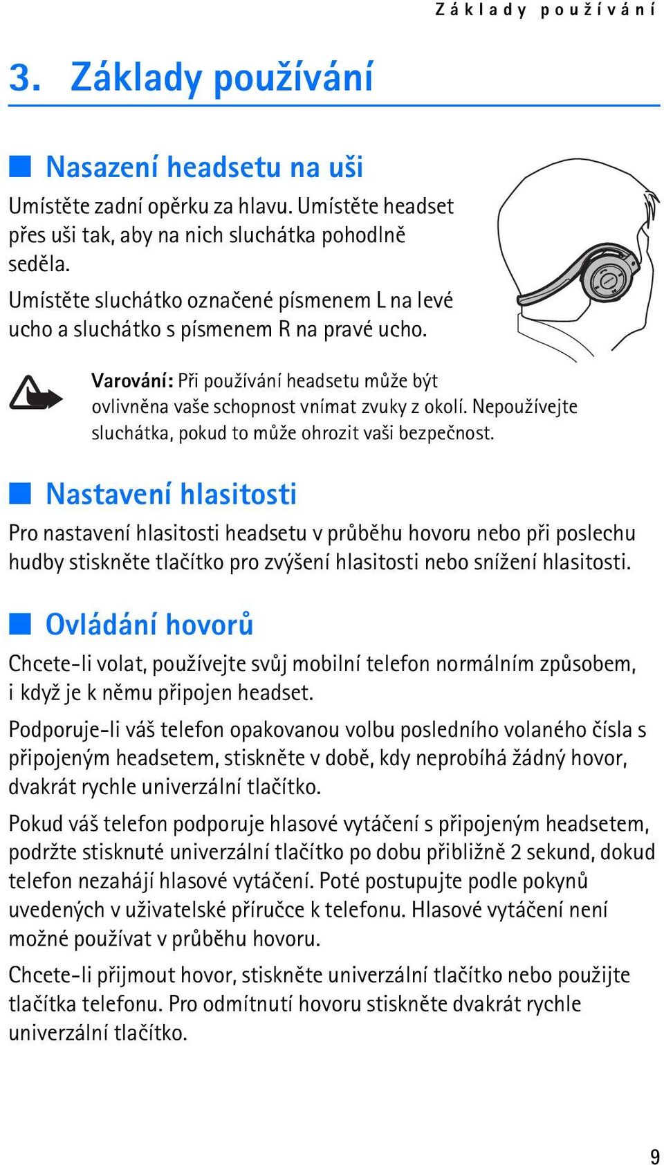 Nepou¾ívejte sluchátka, pokud to mù¾e ohrozit va¹i bezpeènost.