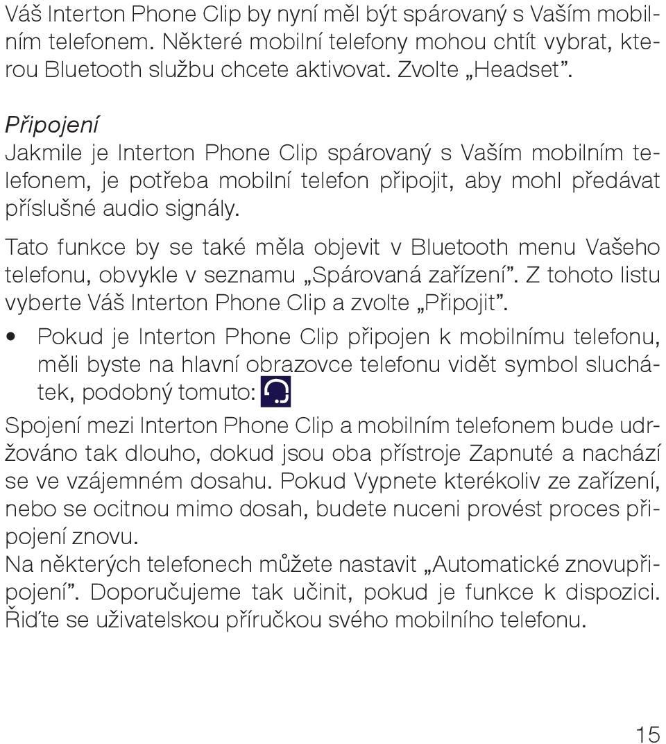 Tato funkce by se také měla objevit v Bluetooth menu Vašeho telefonu, obvykle v seznamu Spárovaná zařízení. Z tohoto listu vyberte Váš Interton Phone Clip a zvolte Připojit.