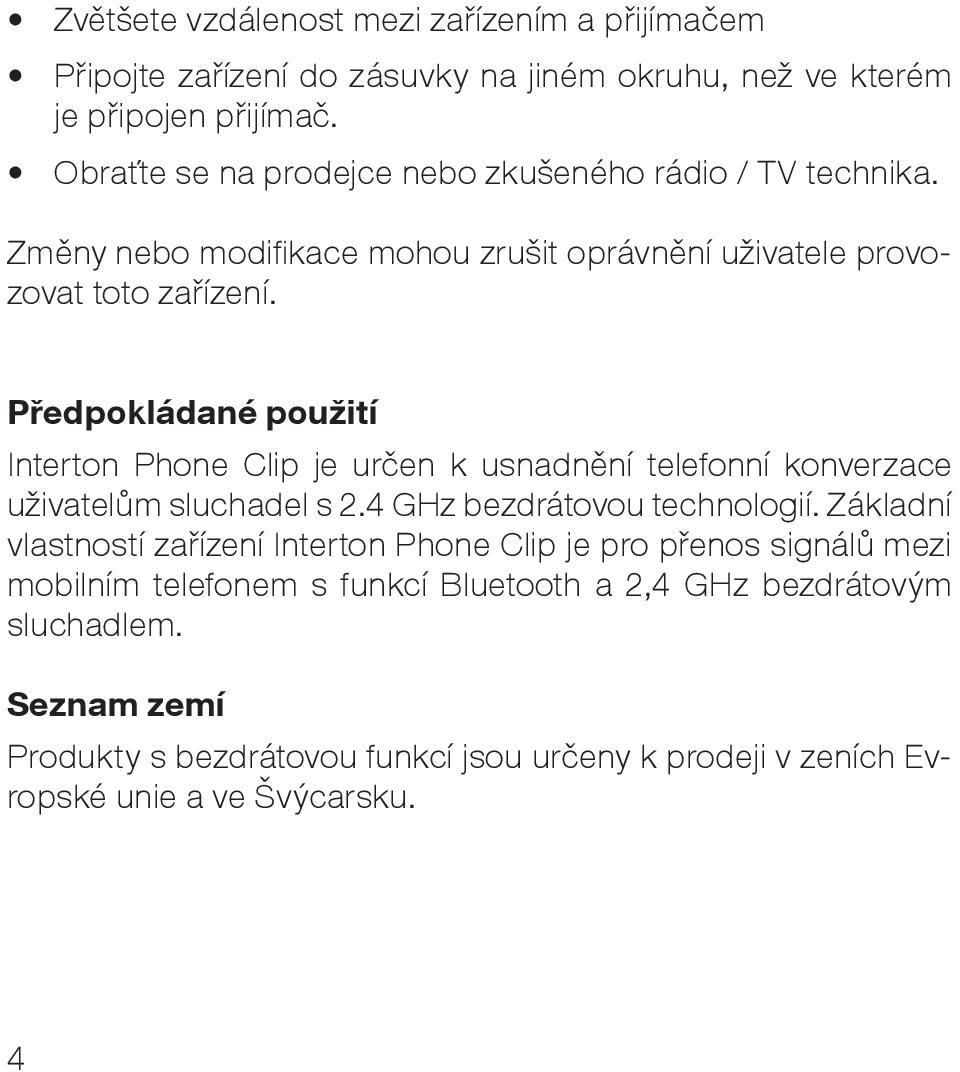 Předpokládané použití Interton Phone Clip je určen k usnadnění telefonní konverzace uživatelům sluchadel s 2.4 GHz bezdrátovou technologií.