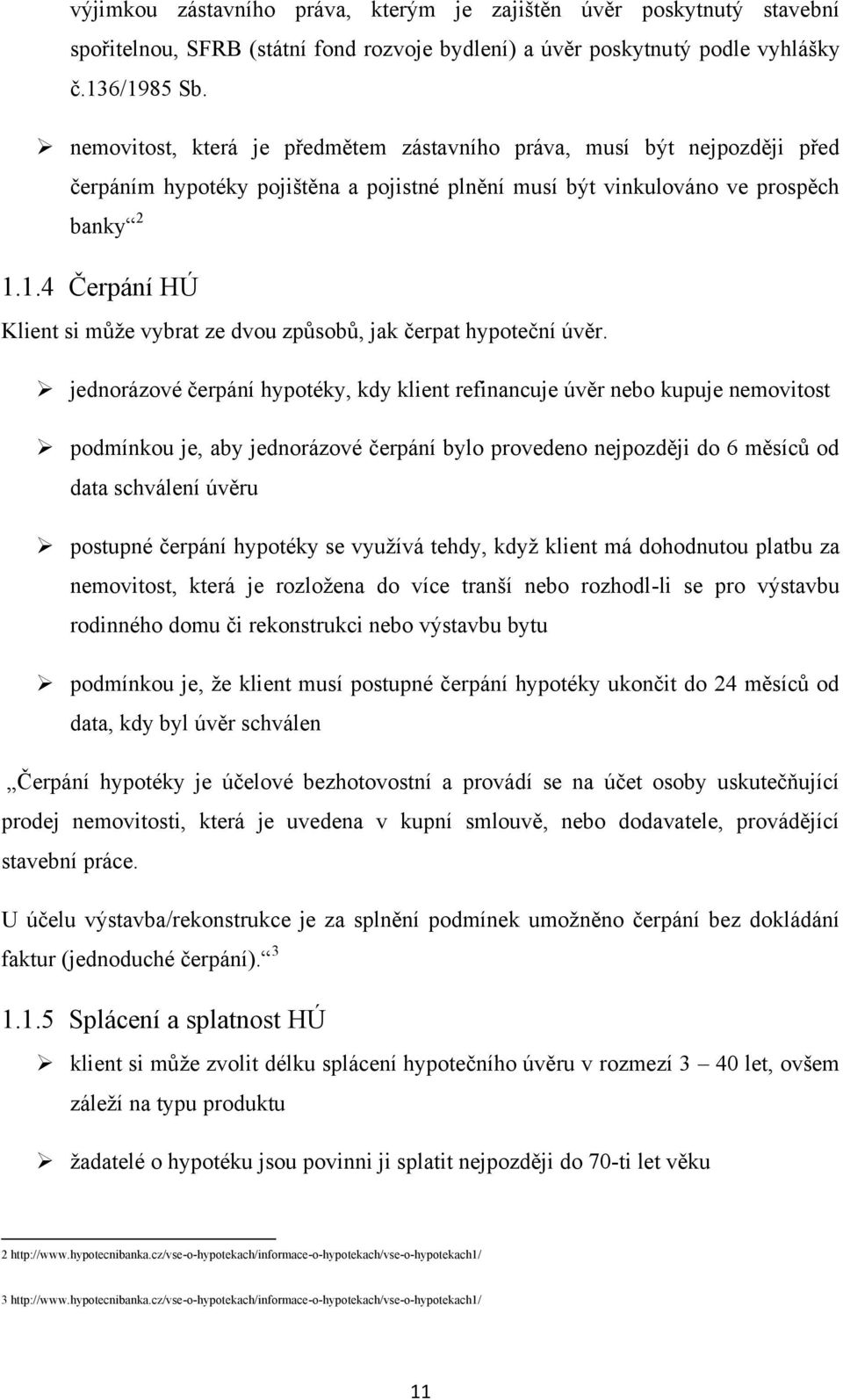 1.4 Čerpání HÚ Klient si můţe vybrat ze dvou způsobů, jak čerpat hypoteční úvěr.