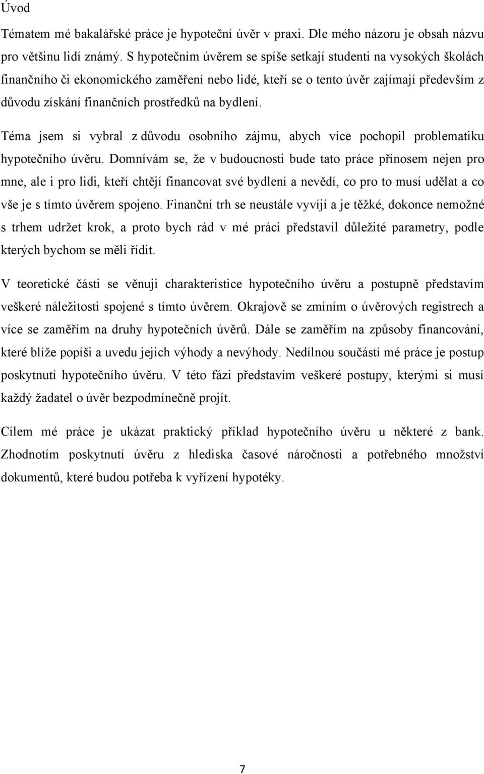 bydlení. Téma jsem si vybral z důvodu osobního zájmu, abych více pochopil problematiku hypotečního úvěru.