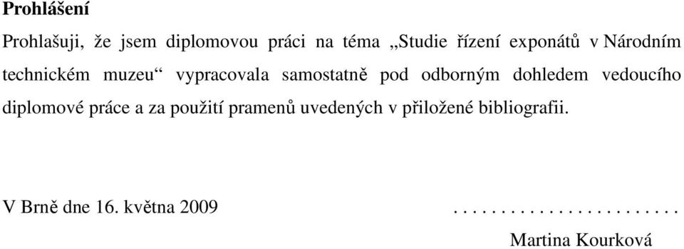 dohledem vedoucího diplomové práce a za použití pramenů uvedených v