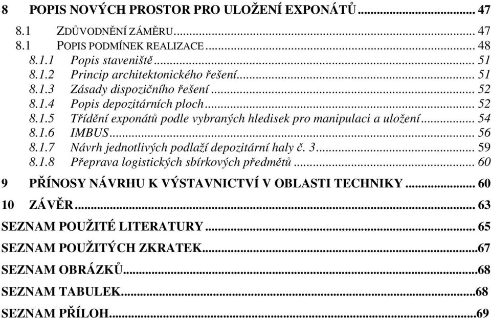 .. 56 8.1.7 Návrh jednotlivých podlaží depozitární haly č. 3... 59 8.1.8 Přeprava logistických sbírkových předmětů.
