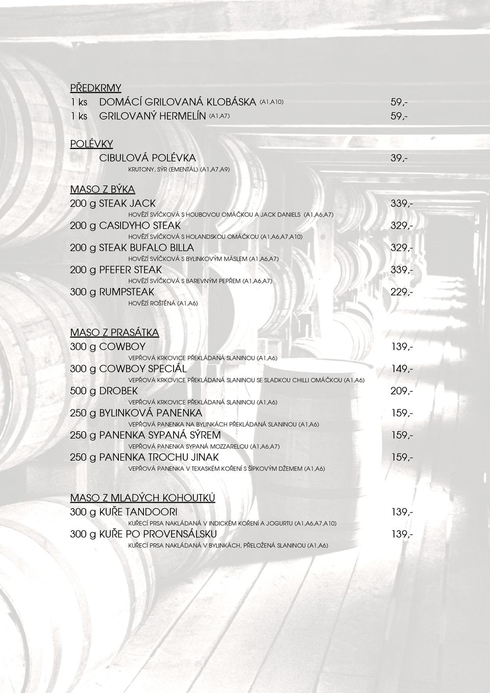(A1,A6,A7) 200 g PFEFER STEAK 339,- HOVĚZÍ SVÍČKOVÁ S BAREVNÝM PEPŘEM (A1,A6,A7) 300 g RUMPSTEAK 229,- HOVĚZÍ ROŠTĚNÁ (A1,A6) MASO Z PRASÁTKA 300 g COWBOY VEPŘOVÁ KRKOVICE PŘEKLÁDANÁ SLANINOU (A1,A6)