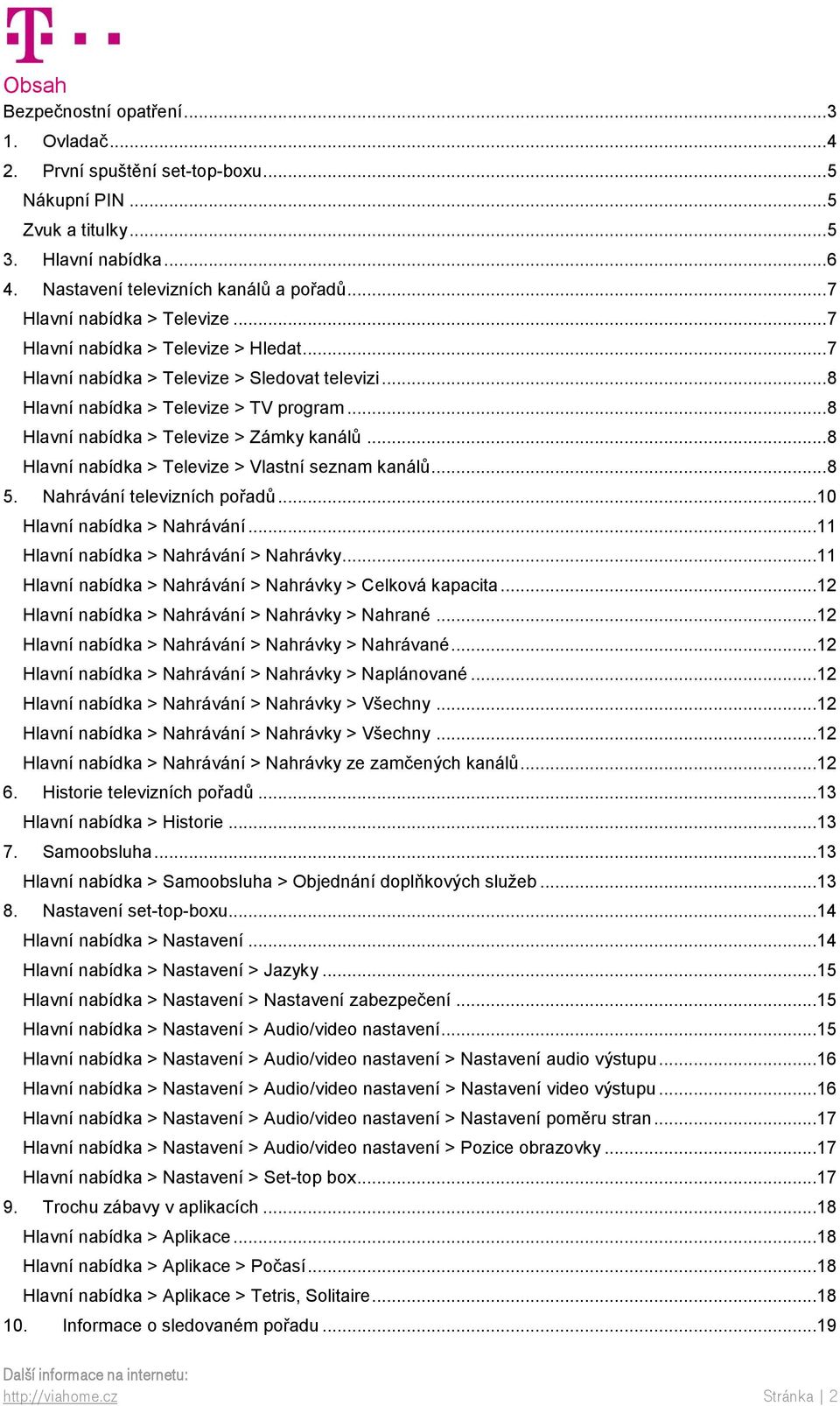 .. 8 Hlavní nabídka > Televize > Zámky kanálů... 8 Hlavní nabídka > Televize > Vlastní seznam kanálů... 8 5. Nahrávání televizních pořadů...10 Hlavní nabídka > Nahrávání.