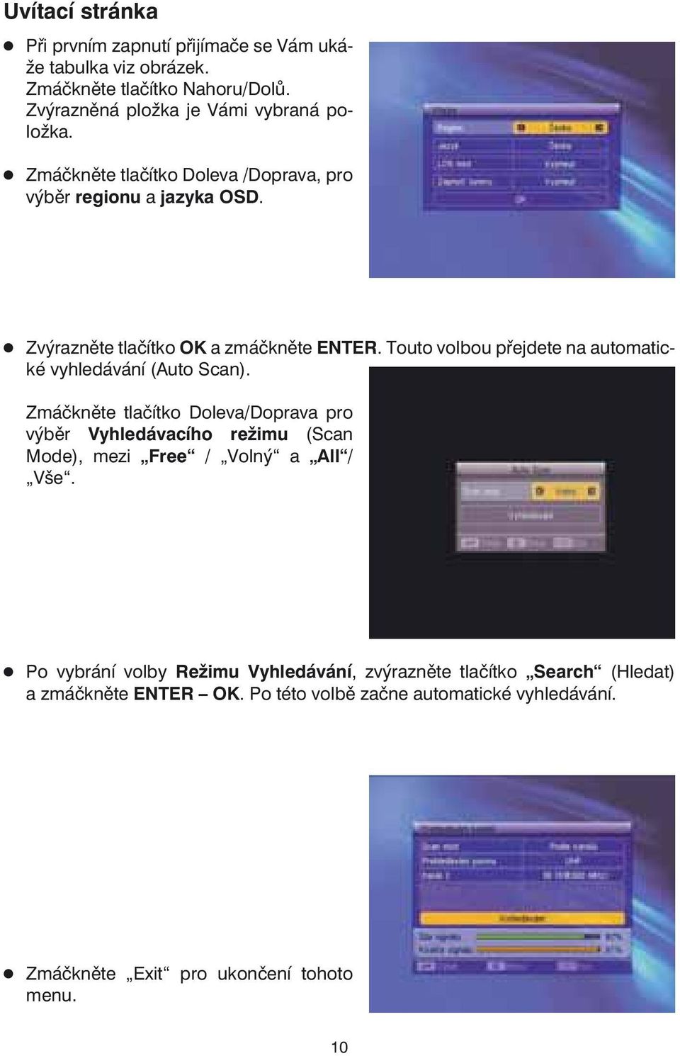 Touto volbou přejdete na automatické vyhledávání (Auto Scan).