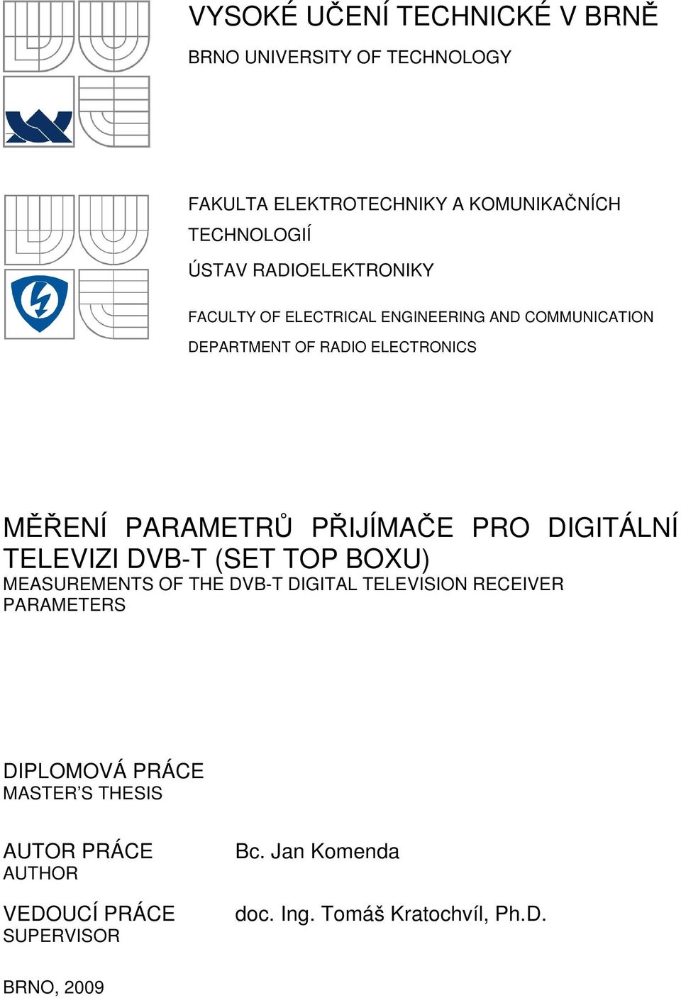 PŘIJÍMAČE PRO DIGITÁLNÍ TELEVIZI DVB-T (SET TOP BOXU) MEASUREMENTS OF THE DVB-T DIGITAL TELEVISION RECEIVER PARAMETERS