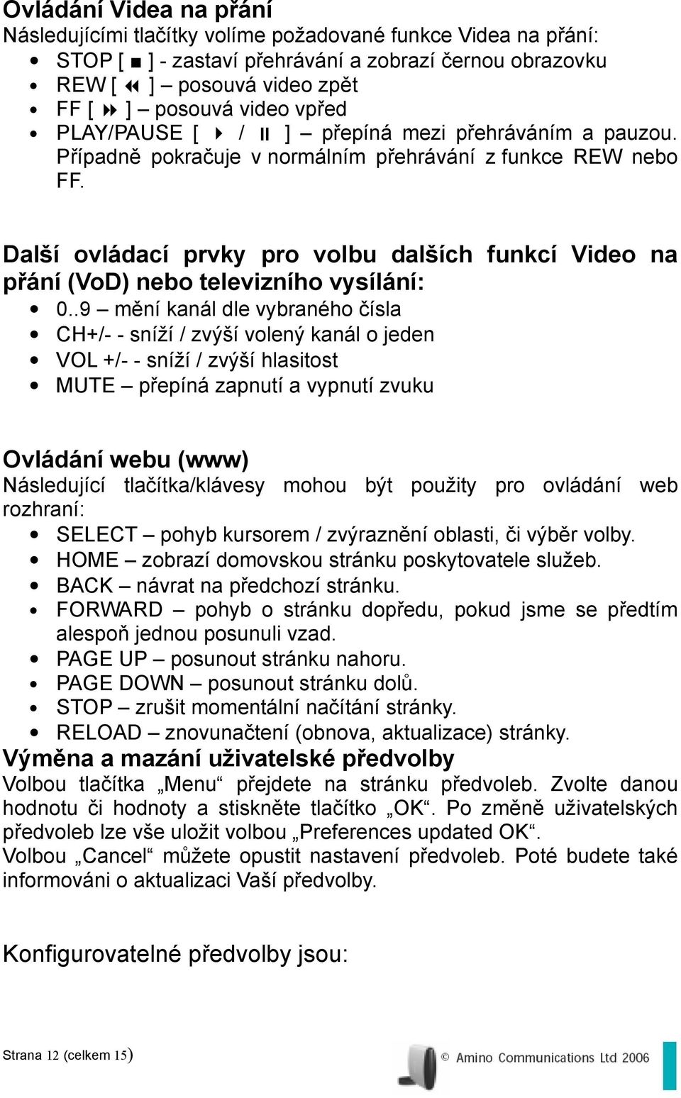 Další ovládací prvky pro volbu dalších funkcí Video na přání (VoD) nebo televizního vysílání: 0.