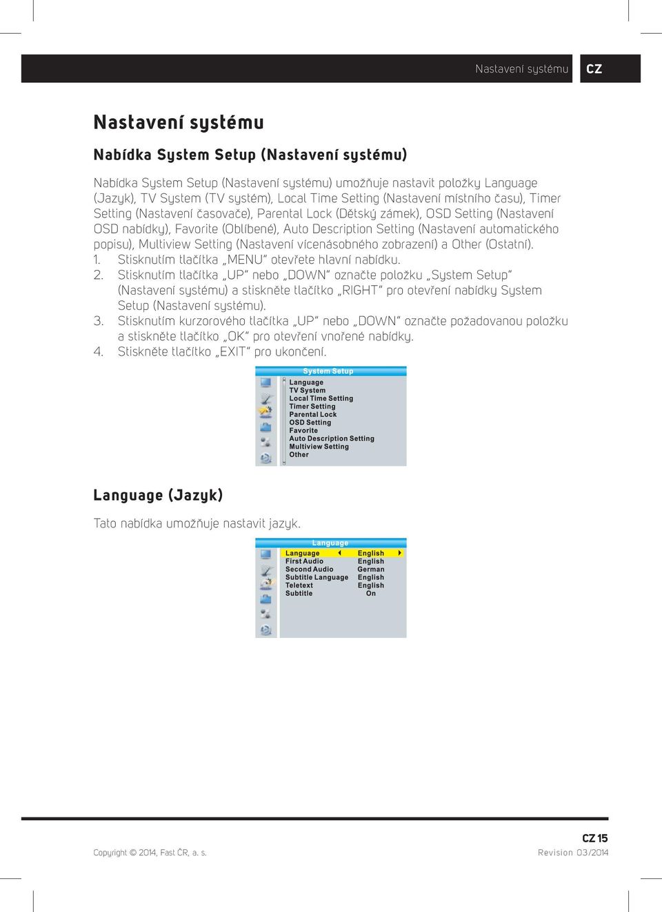 automatického popisu), Multiview Setting (Nastavení vícenásobného zobrazení) a Other (Ostatní). 1. Stisknutím tlačítka MENU otevřete hlavní nabídku. 2.