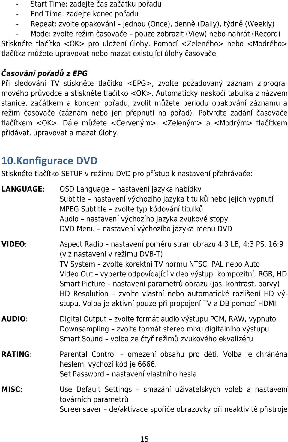 Časování pořadů z EPG Při sledování TV stiskněte tlačítko <EPG>, zvolte požadovaný záznam z programového průvodce a stiskněte tlačítko <OK>.