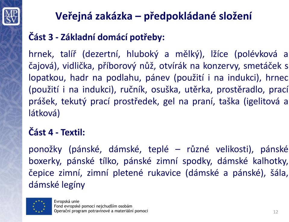 utěrka, prostěradlo, prací prášek, tekutý prací prostředek, gel na praní, taška (igelitová a látková) Část 4 - Textil: ponožky (pánské, dámské, teplé