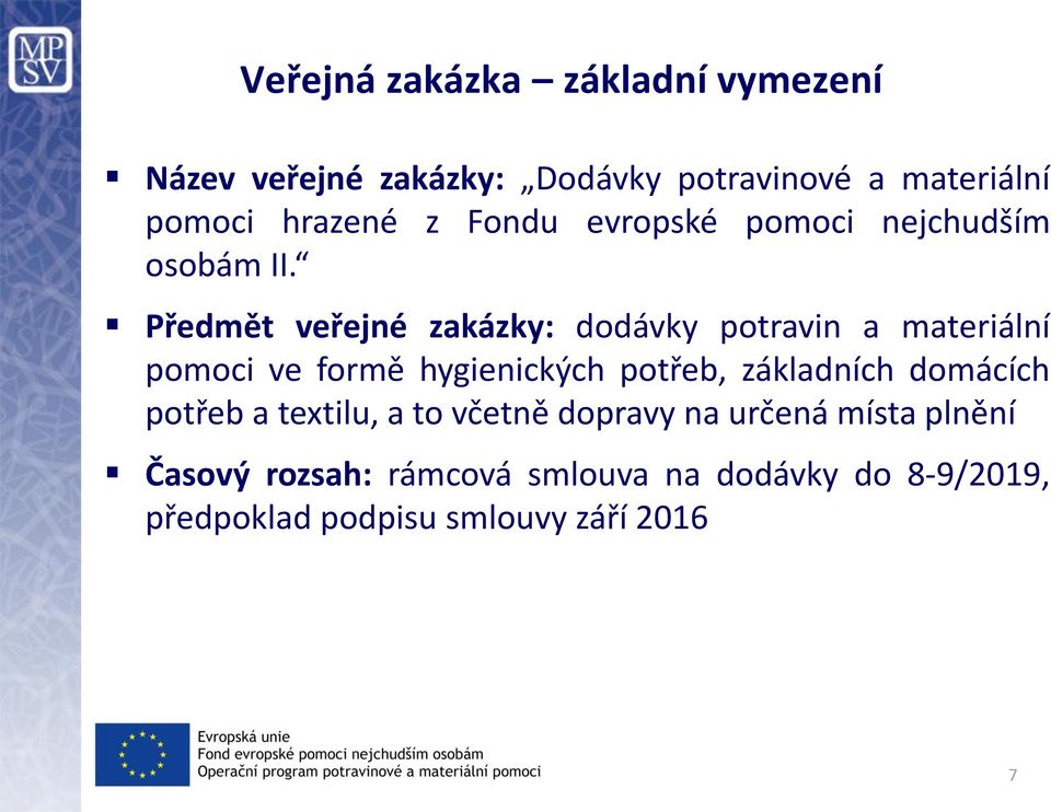 Předmět veřejné zakázky: dodávky potravin a materiální pomoci ve formě hygienických potřeb, základních