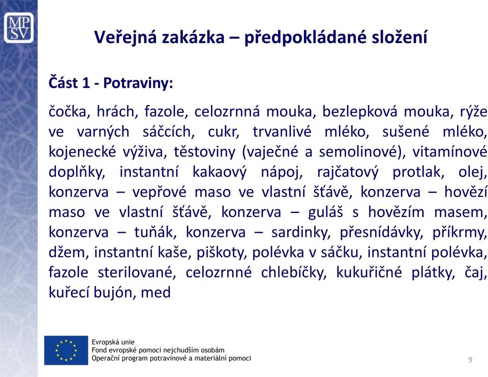 konzerva vepřové maso ve vlastní šťávě, konzerva hovězí maso ve vlastní šťávě, konzerva guláš s hovězím masem, konzerva tuňák, konzerva sardinky,