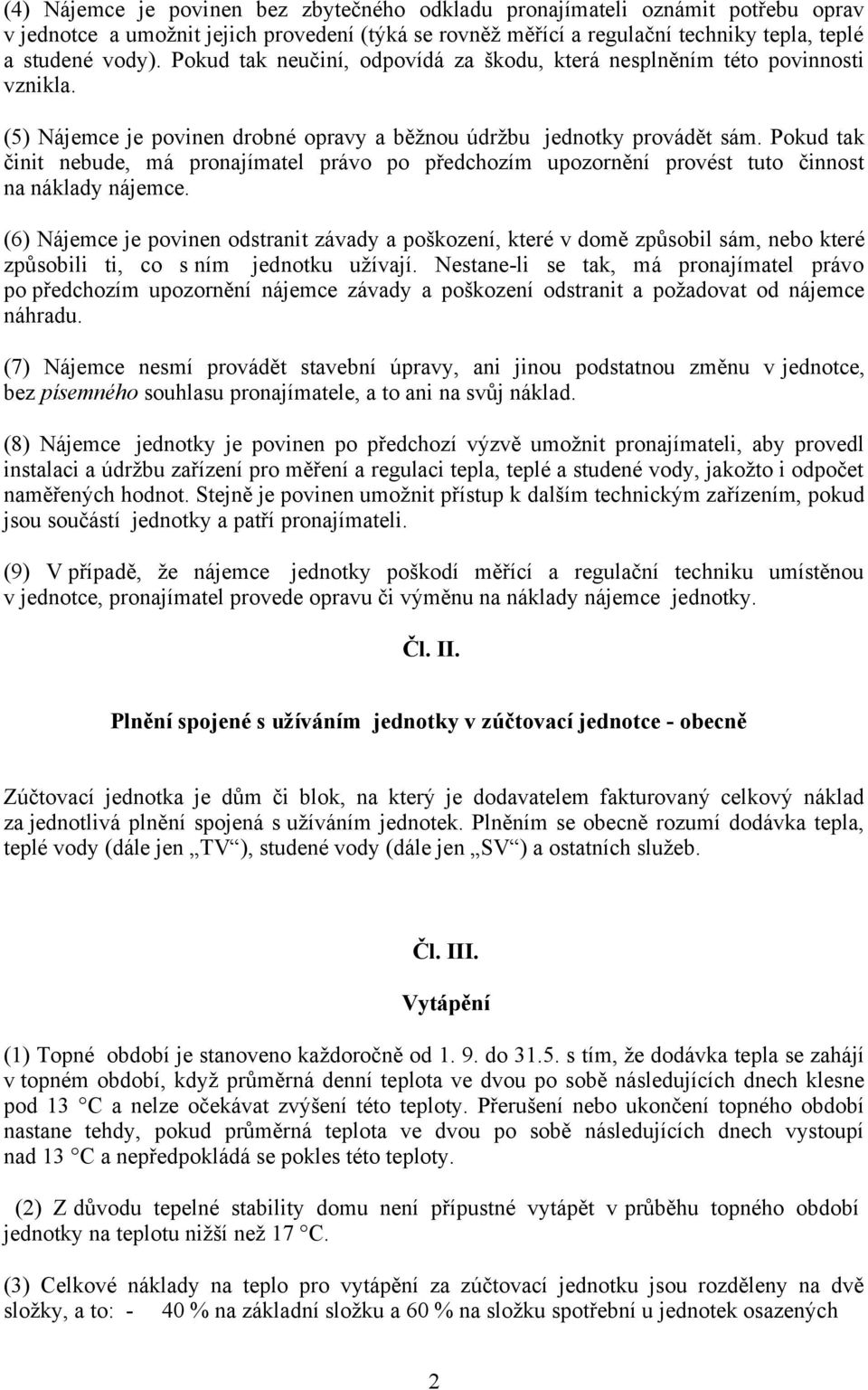 Pokud tak činit nebude, má pronajímatel právo po předchozím upozornění provést tuto činnost na náklady nájemce.