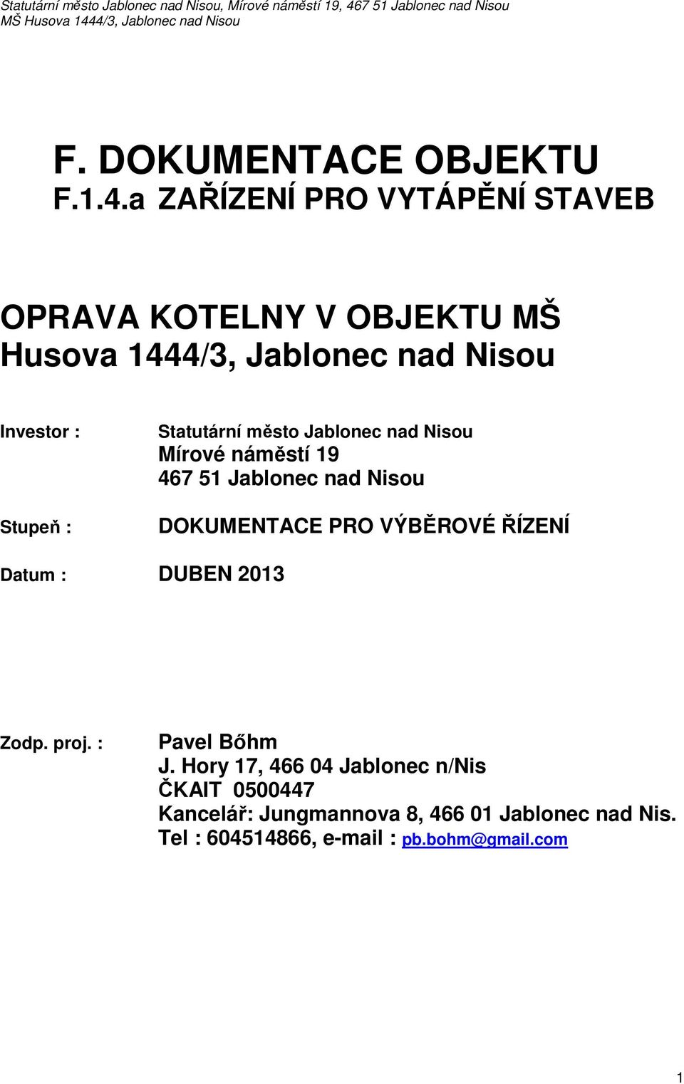 : Statutární město Jablonec nad Nisou Mírové náměstí 19 467 51 Jablonec nad Nisou DOKUMENTACE PRO VÝBĚROVÉ