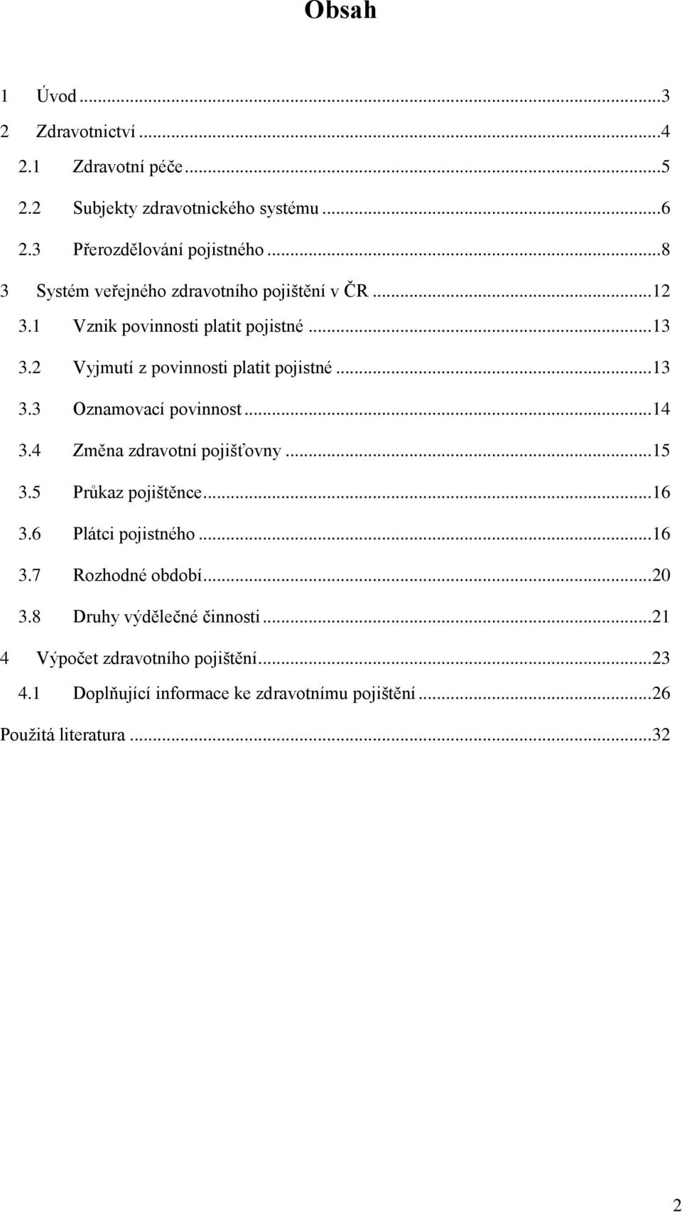 .. 14 3.4 Změna zdravotní pojišťovny... 15 3.5 Průkaz pojištěnce... 16 3.6 Plátci pojistného... 16 3.7 Rozhodné období... 20 3.