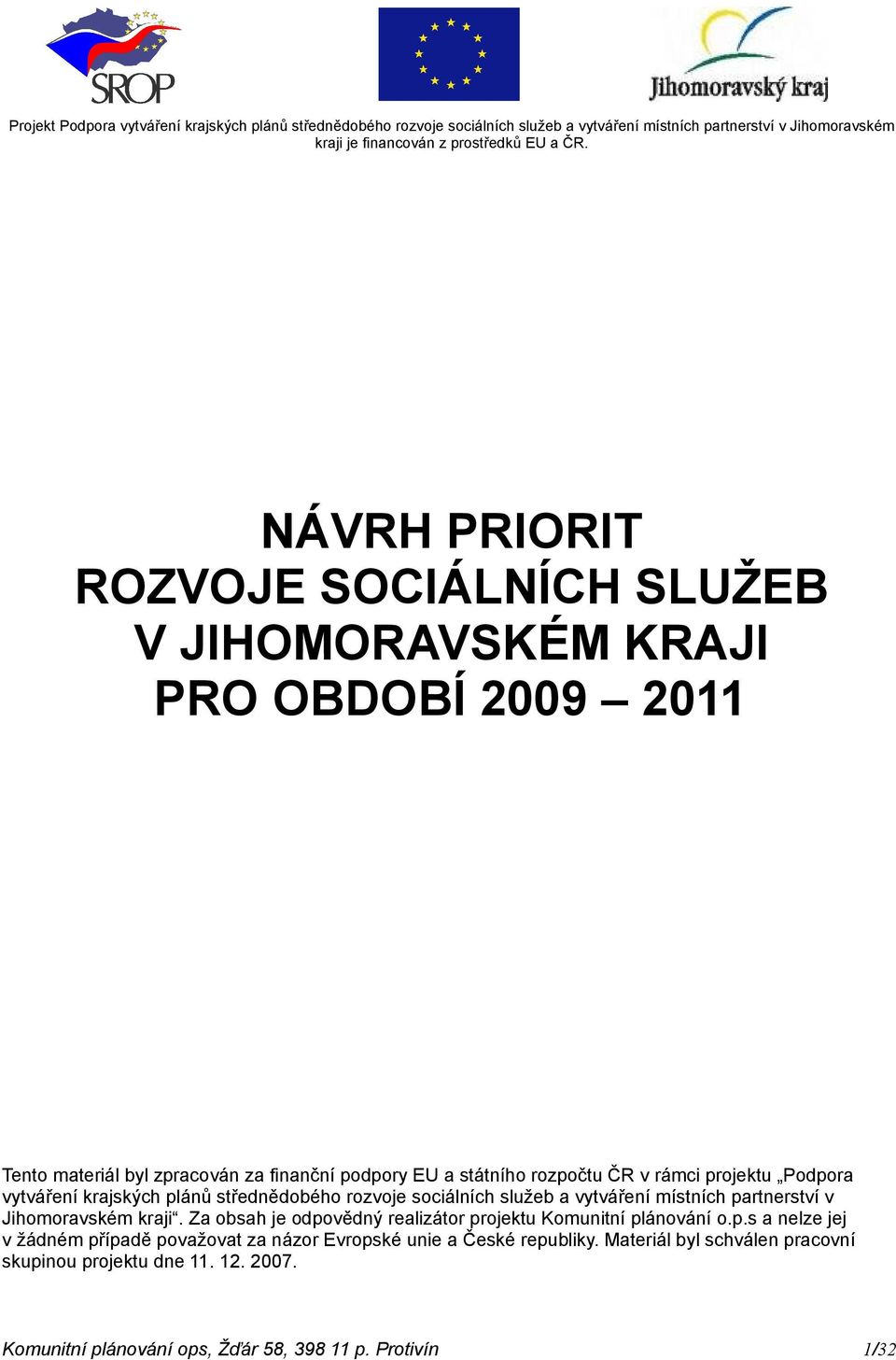 v Jihomoravském kraji. Za obsah je odpovědný realizátor projektu Komunitní plánování o.p.s a nelze jej v žádném případě považovat za názor Evropské unie a České republiky.