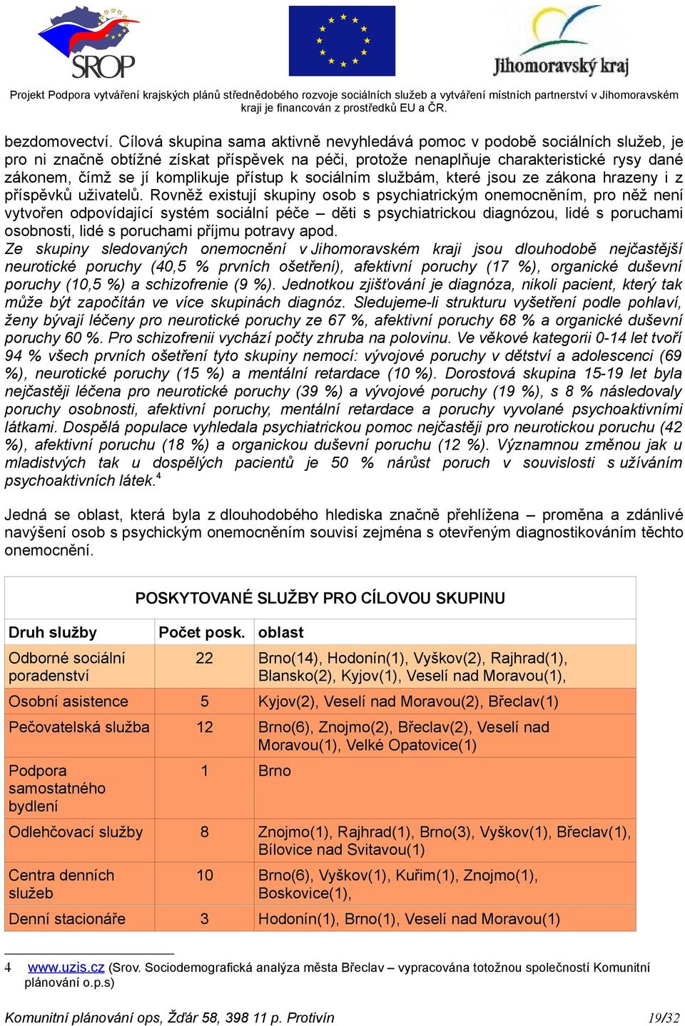 komplikuje přístup k sociálním službám, které jsou ze zákona hrazeny i z příspěvků uživatelů.