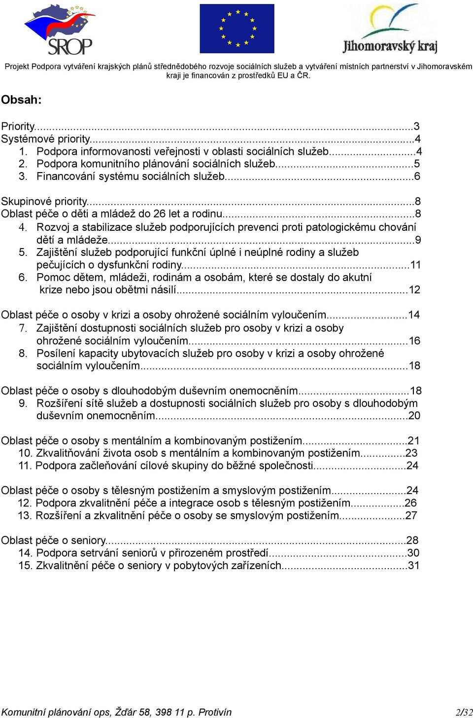 Rozvoj a stabilizace služeb podporujících prevenci proti patologickému chování dětí a mládeže...9 5.