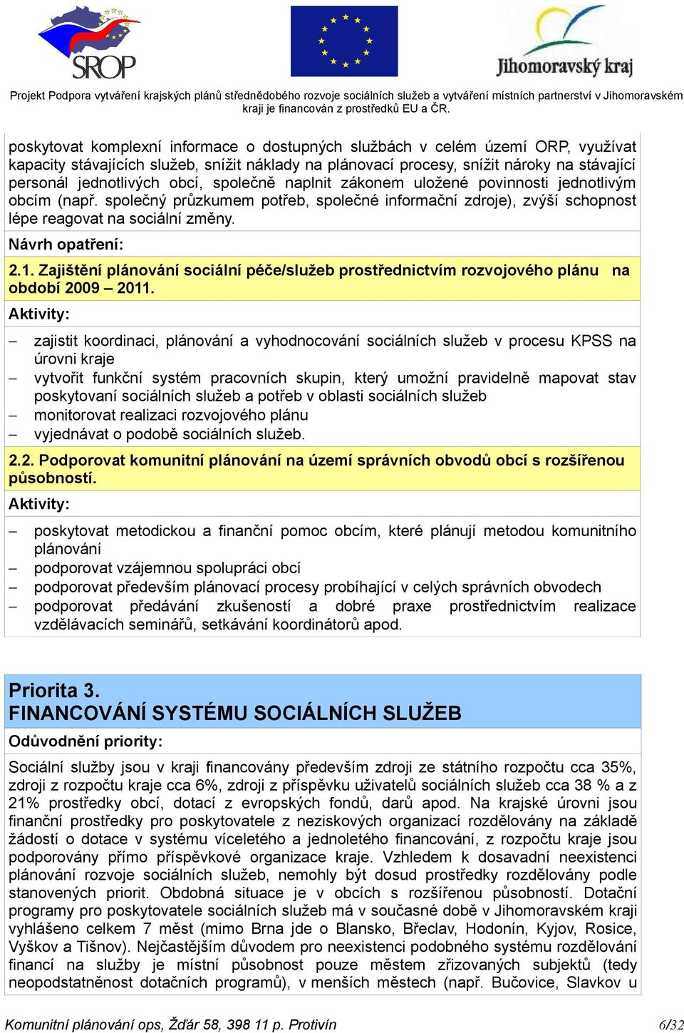 Zajištění plánování sociální péče/služeb prostřednictvím rozvojového plánu na období 2009 2011.