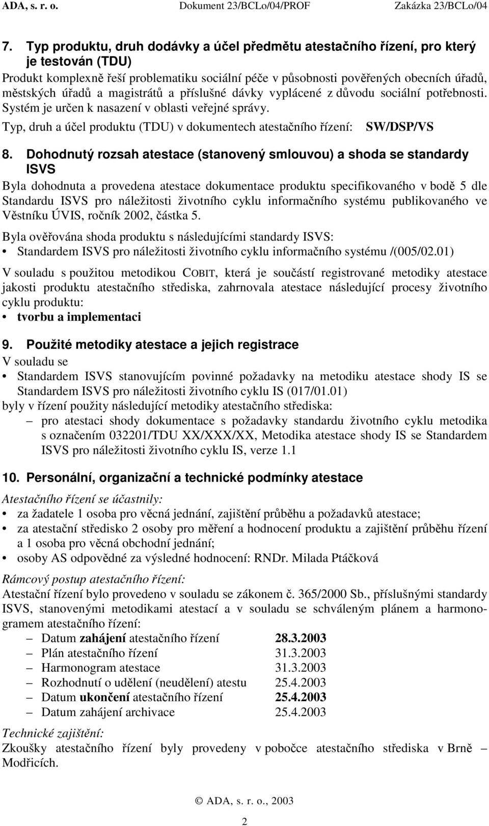 Typ, druh a účel produktu (TDU) v dokumentech atestačního řízení: SW/DSP/VS 8.