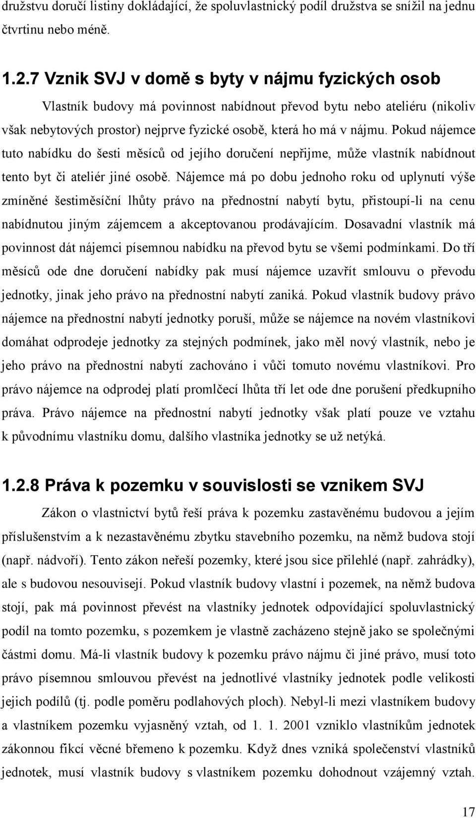 Pokud nájemce tuto nabídku do šesti měsíců od jejího doručení nepřijme, můţe vlastník nabídnout tento byt či ateliér jiné osobě.