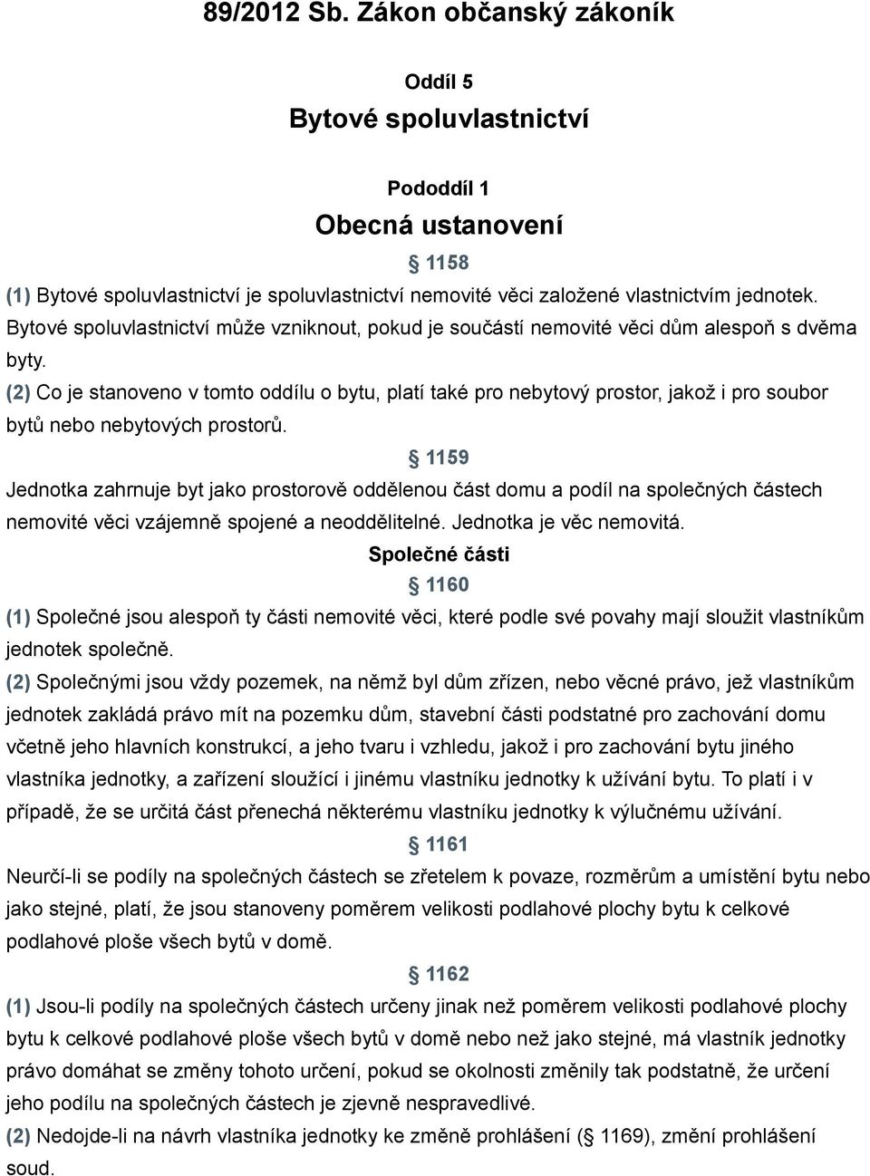 (2) Co je stanoveno v tomto oddílu o bytu, platí také pro nebytový prostor, jakož i pro soubor bytů nebo nebytových prostorů.