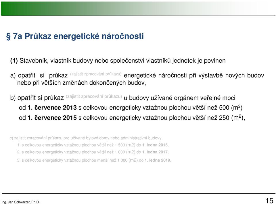 července 2013 s celkovou energeticky vztažnou plochou větší než 500 (m 2 ) od 1.