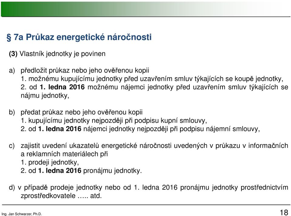 kupujícímu jednotky nejpozději při podpisu kupní smlouvy, 2. od 1.