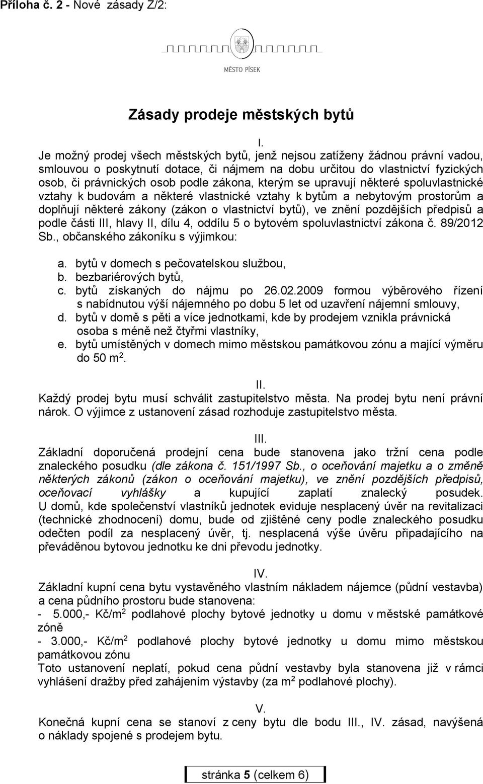 zákona, kterým se upravují některé spoluvlastnické vztahy k budovám a některé vlastnické vztahy k bytům a nebytovým prostorům a doplňují některé zákony (zákon o vlastnictví bytů), ve znění pozdějších