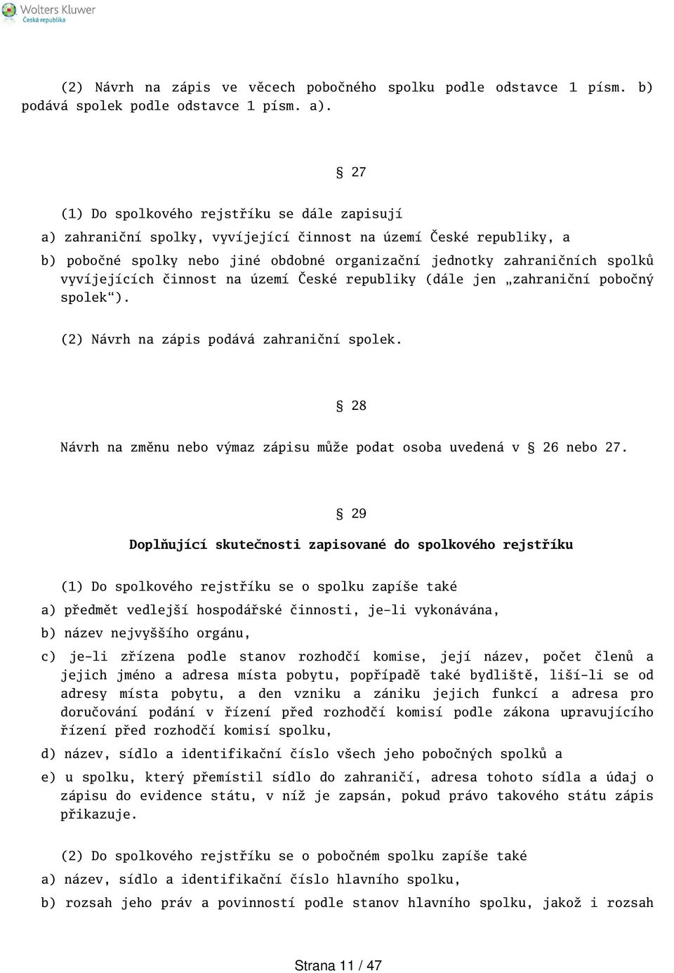 vyvíjejících činnost na území České republiky (dále jen zahraniční pobočný spolek). (2) Návrh na zápis podává zahraniční spolek.